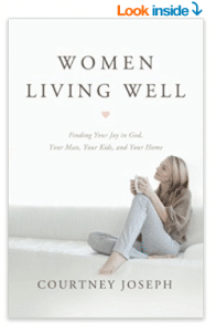 Women Living Well: Find Your Joy in God, Your Man, Your Kids, and Your Home